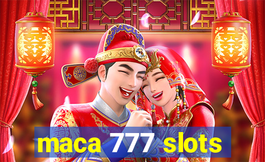 maca 777 slots